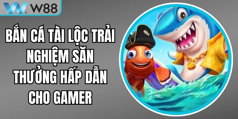 Bắn Cá Tài Lộc