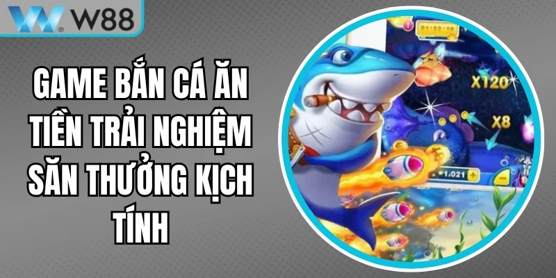 Game Bắn Cá Ăn Tiền